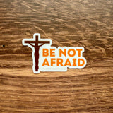 Be Not Afraid Sticker