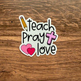 Teach Pray Love Sticker