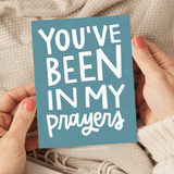 You've Been In My Prayers Greeting Card